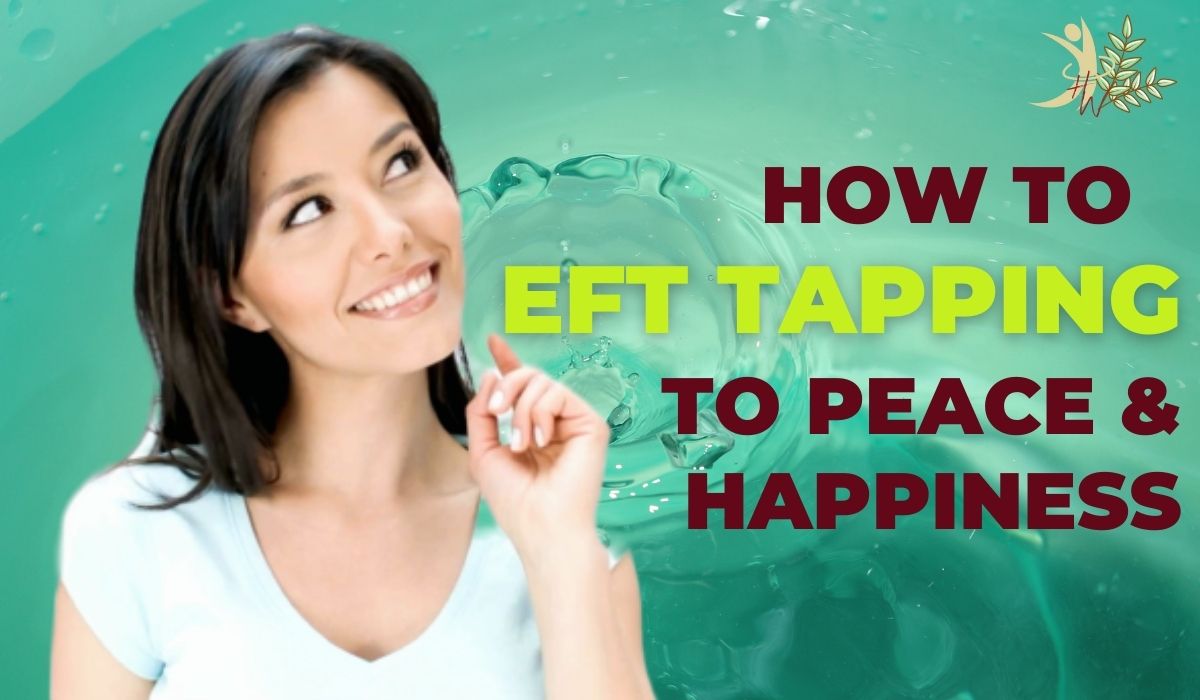 How To eFT Tapping your way to peace, happiness, and health